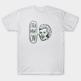 Derry Girls - catch yourself on T-Shirt